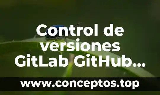 Control de versiones GitLab GitHub Bitbucket que es