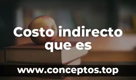 Costo indirecto que es
