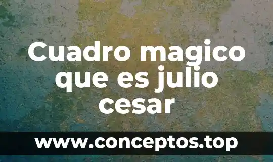 Cuadro latino que es 8 Cuadro magico que es julio cesar
