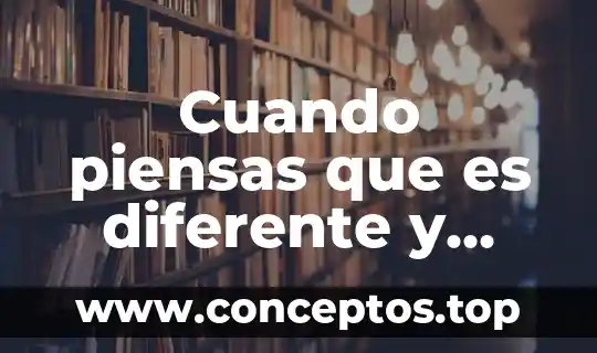 Cuando piensas que es diferente y resulto ser igual