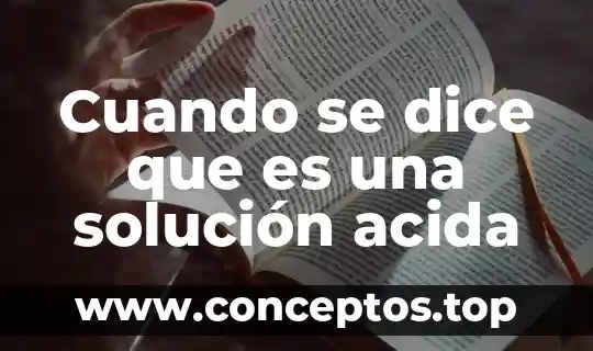 Cuando se dice que es una solución acida