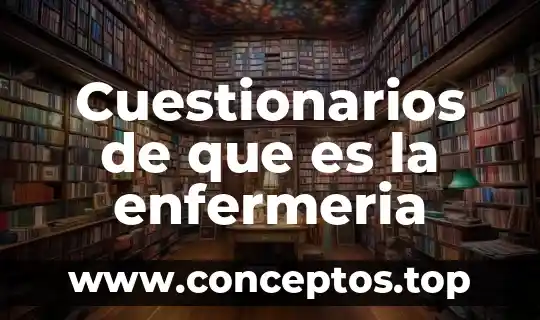 Cuestionarios de que es la enfermeria