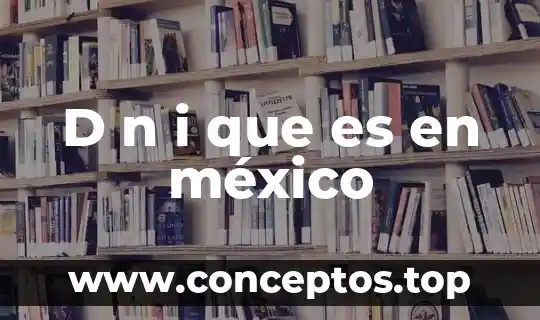D n i que es en méxico