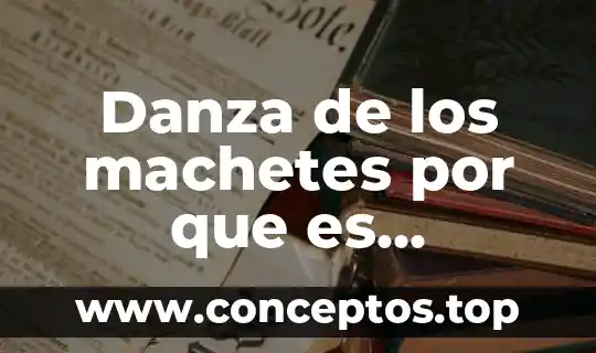 Danza de los machetes por que es importante
