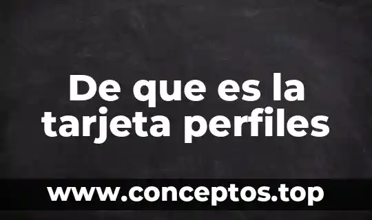 De que es la tarjeta perfiles