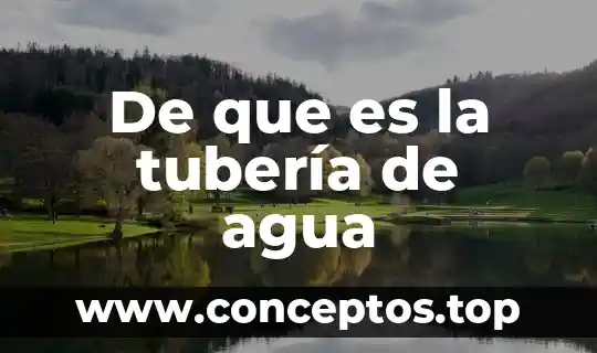 De que es la tubería de agua