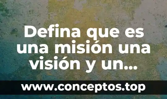 Que es un plan de objetivo 5 Defina que es una misión una visión y un objetivo