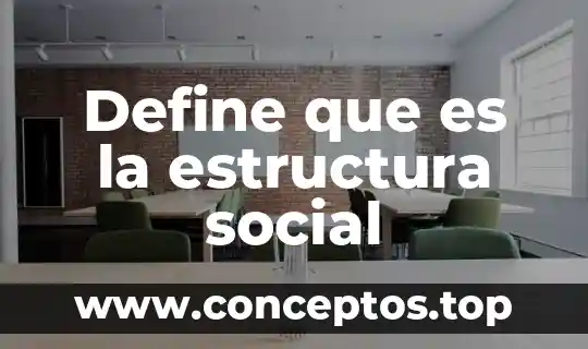 Define que es la estructura social
