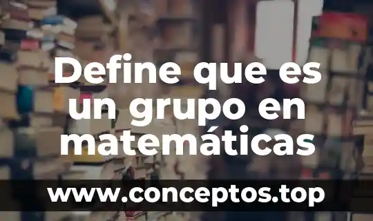 Define que es un grupo en matemáticas