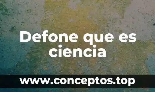 Que es ciencia caracteristicas y tipos 5 Defone que es ciencia