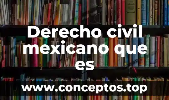 Derecho civil mexicano que es