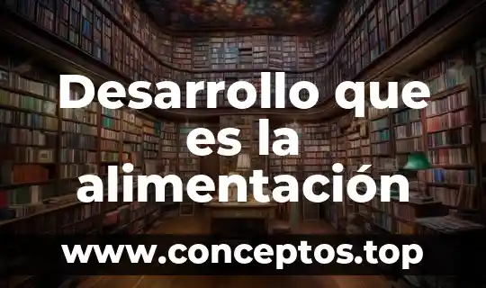 Que es la alimentación articulos 2013 6 Desarrollo que es la alimentación