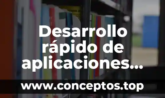 Que es plan rapido 4 Desarrollo rápido de aplicaciones que es