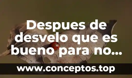 Despues de desvelo que es bueno para no dormir