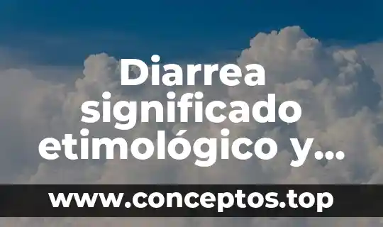 Que es bueno para la diarrea de niños 3 Diarrea significado etimológico y que es