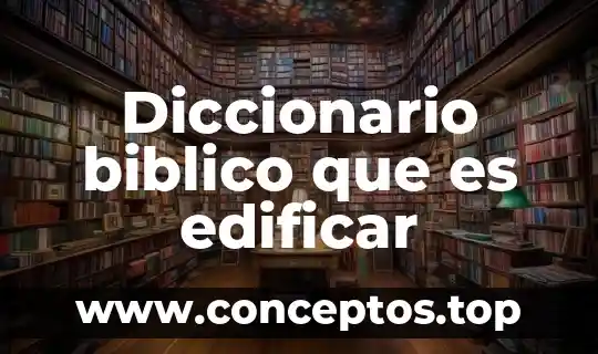 Diccionario biblico que es edificar
