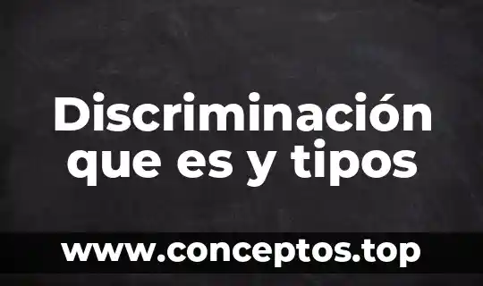 Que es la discriminacion por su posicion social 5 Discriminación que es y tipos
