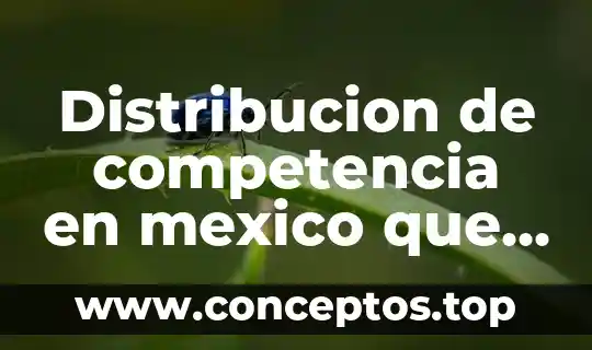 Distribucion de competencia en mexico que es