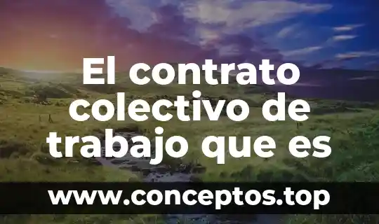 El contrato colectivo de trabajo que es