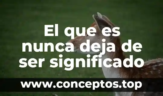El que es nunca deja de ser significado