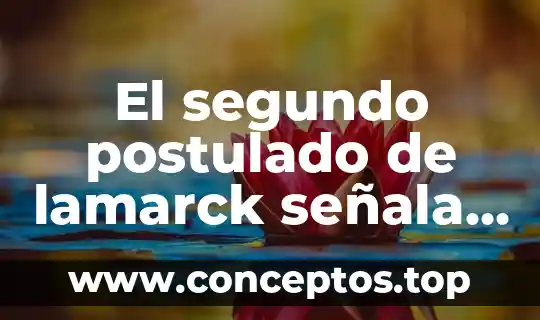 Que es estudiar definicion 3 El segundo postulado de lamarck señala que es significado