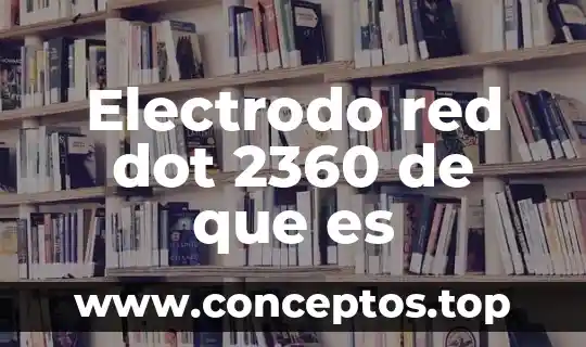 Electrodo red dot 2360 de que es