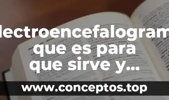 Electroencefalograma que es para que sirve y tipos
