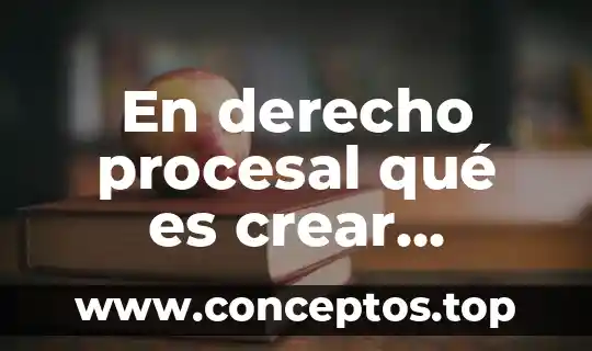 En derecho procesal qué es crear artículo