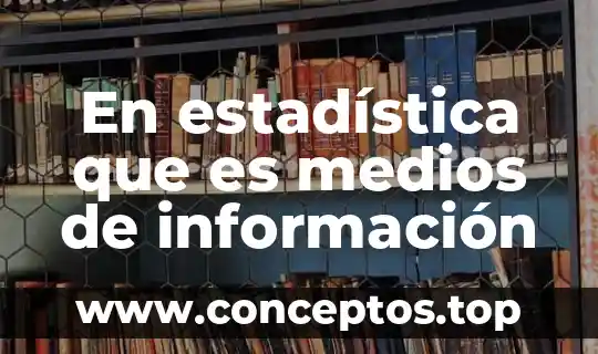 En estadística que es medios de información