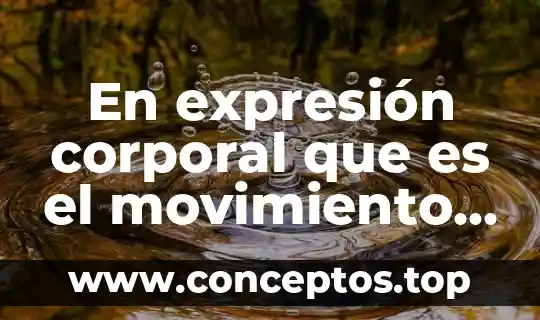 En expresión corporal que es el movimiento comunicativo