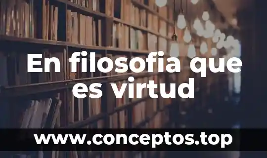 Que es virtud y el bien significado 5 En filosofia que es virtud