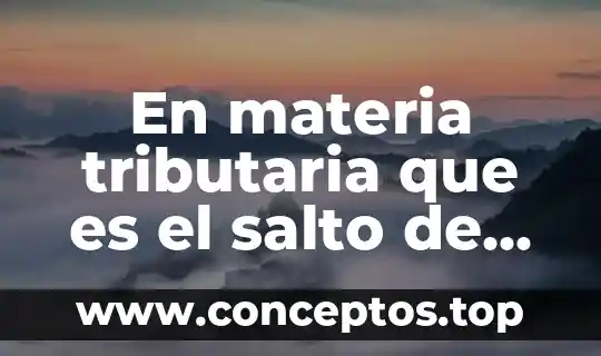 En materia tributaria que es el salto de rango