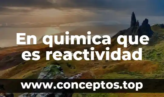En quimica que es reactividad