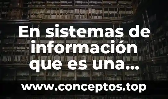 En sistemas de información que es una tabla de decisión