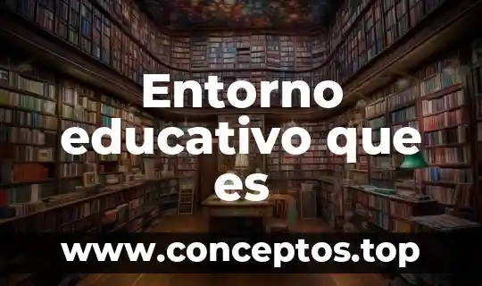 Entorno educativo que es