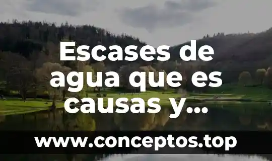 Escases de agua que es causas y consecuencias