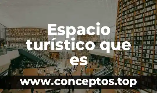Espacio turístico que es