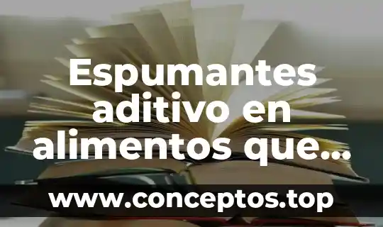 Que es el principio aditivo del valor posicional 5 Espumantes aditivo en alimentos que es