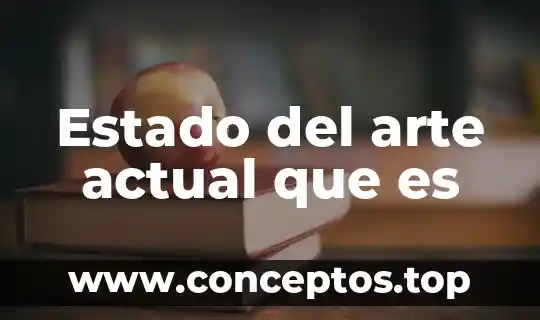 Estado del arte actual que es