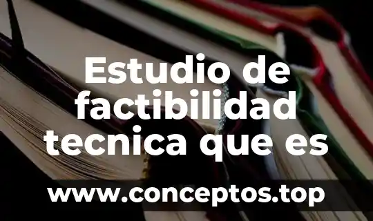 Estudio de factibilidad tecnica que es