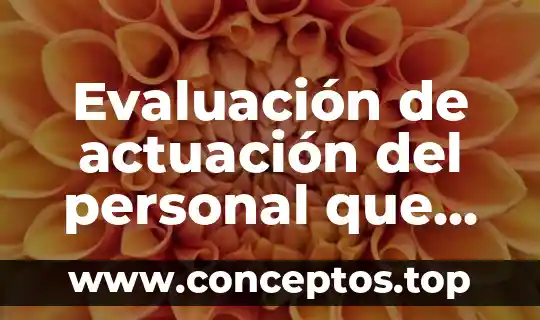 Evaluación de actuación del personal que es