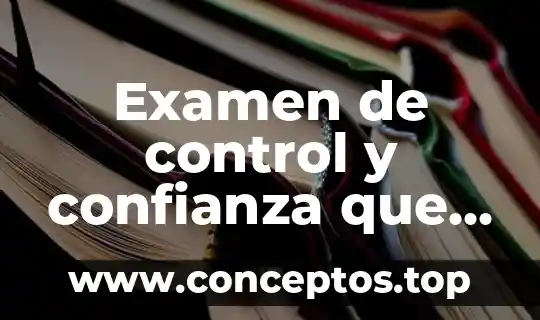 Examen de control y confianza que es