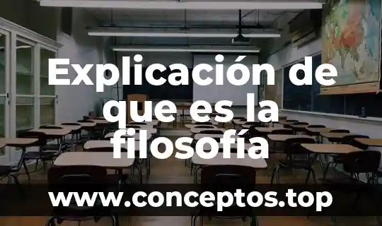 Que es una explicacion en general 3 Explicación de que es la filosofía