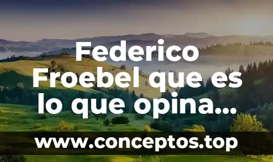 Federico Froebel que es lo que opina sobre el juego
