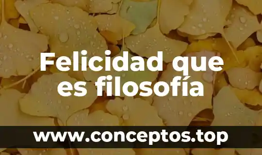 Felicidad que es filosofía