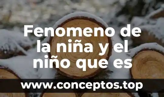 Fenomeno de la niña y el niño que es