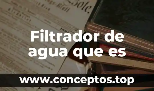 Filtrador de agua que es