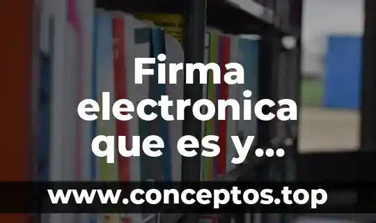 Solicitud y contrato de firma en línea que es 6 Firma electronica que es y ejemplo