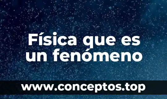 Qué es un fenómeno politizado derecho 4 Física que es un fenómeno