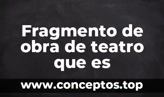 Fragmento de obra de teatro que es